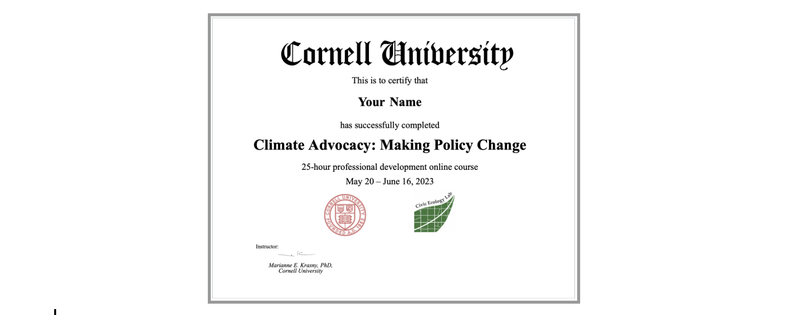 Cornell University certificate that says, "This is to certify YOUR Name has successfully completed Climate Advocacy: Making Policy Change 25-hour professional development online course May 20–June 16, 2024"