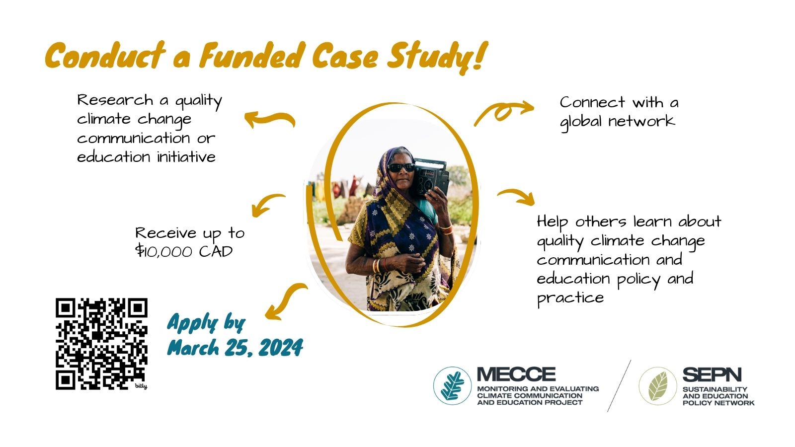 White background graphic with a photo of a person listening to a radio on their shoulder in the middle of the graphic. Text says, "Conduct a Funded Case Study! Research a quality climate change communication or education initiative. Connect with a global network. Help others learn about quality climate change communication and education policy and practice. Receive up to $10,000 CAD. Apply by March 25, 2024."