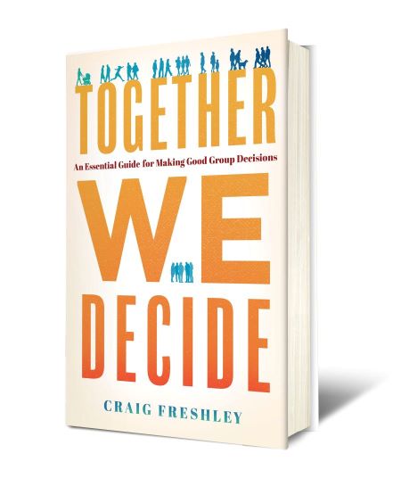 Book cover for a book titled  Together We Decide, An Essential Guide for Making Good Group Decisions