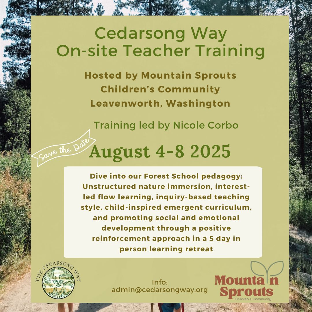 Cedarsong Way On-site Teacher Training Hosted by Mountain Sprouts Children's Community Leavenworth, WA Training Led by Nicole Corbo August 4 - 8 2025