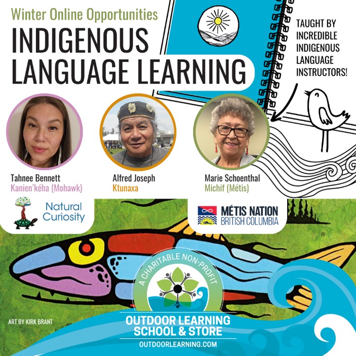 Poster for the Outdoor Learning School & Store's Winter Indigenous Language Learning Courses: Instructors are pictured, including "Tahnee Bennett (Kanien'keha [Mohawk]), Alfred Joseph (Ktunaxa), Marie Schoenthal (Michif [Metis]); below this is stylistic art of a fish