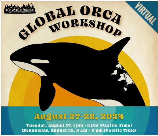Graphic with an illustration of an orca jumping. Text above and below the orca says, "Global Orca Workshop. Virtual. August 27-28, 2024. Tuesday, August 27, 1 pm - 8 pm (Pacific Time). Wednesday, August 28, 9 am - 4 pm (Pacific Time)."