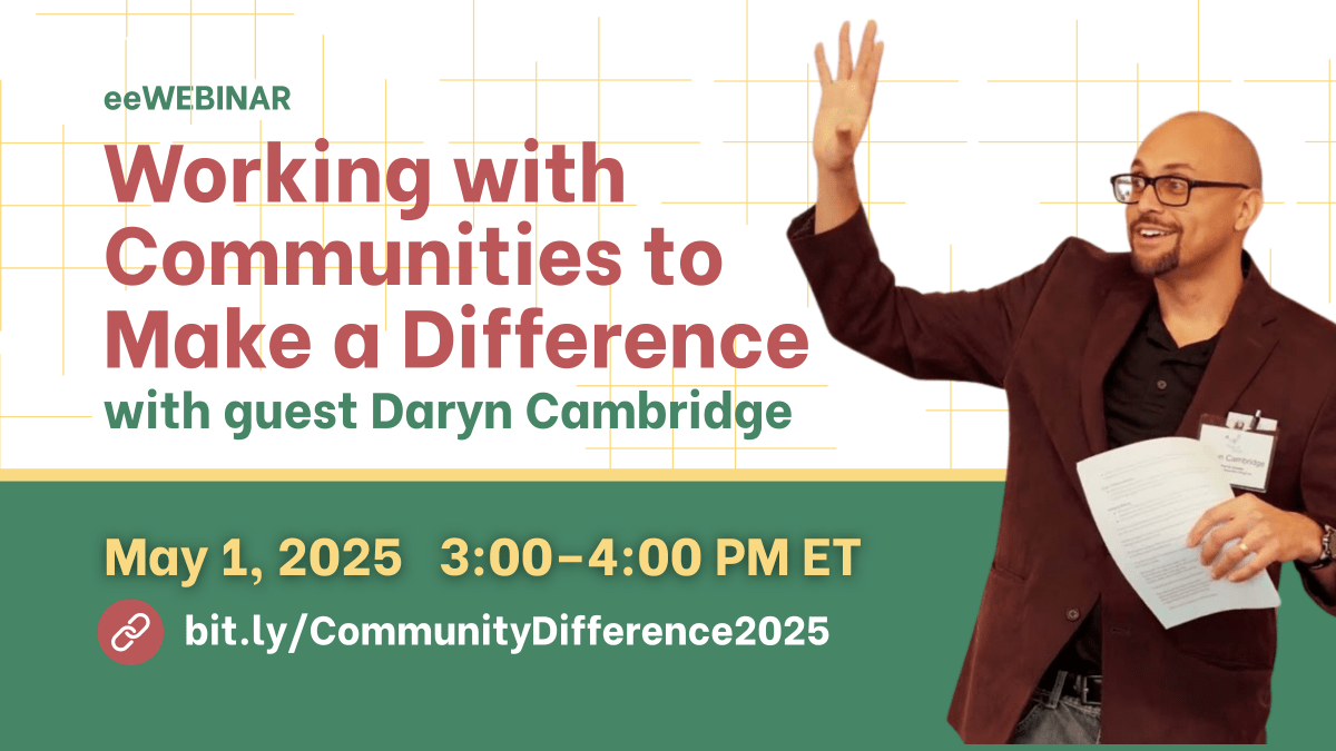 Graphic with text on the left that says, "eeWEBINAR: Working with Communities to Make a Difference with guest Daryn Cambridge. May 1, 2025 3-4 PM ET. bit.ly/CommunityDifference2025." A cut-out picture of Daryn Campbridge in a blazer and wearing glasses is on the right.