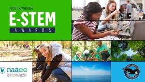 Pratt & Whitney E-STEM Awards logo on green box, Pratt & Whitney logo on blue box, NAAEE logo on white box, mix of photos of students working on STEM projects in classroom and outdoors
