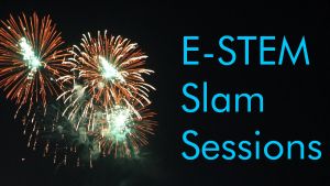 Fireworks with text saying E-STEM Slam Sessions