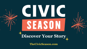 Banner with text in the middle that says, "Civic Season. Discover Your Story." Dark blue background with orange fireworks on each side
