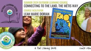Photo of two kids touching tree bark and in front is text that says, "Summer 2024 Outdoor Learning Course. Connecting to the Land, The Métis Way. Course Facilitator. Leah Marie Dorian. 4 Part Learning Series. Course Resource."