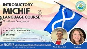 Graphic with black text that says, "Introductory Michif Language Course. Southern Language. 6 Weeks on Zoom. Mondays at 6 PM Pacific. April 8, 15, 22, 19, and May 6, 13. 90 minutes. Includes a $25 coupon for registrants to access Indigenous Learning Resources. Register Outdoor Learning Store (dot) Com. 50% Off for Métis Participants."