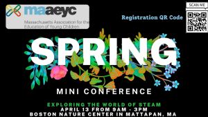 Black background graphic with the word "Spring" in bold and surrounded by flowers, under that is more text, "Mini Conference. Exploring the world of steam. April 13 from 9 am - 3 pm. Boston Nature in Mattapan, MA."