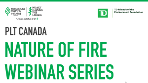 Text on a white background that reads, "PLT Canada. Nature of Fire Webinar Series"