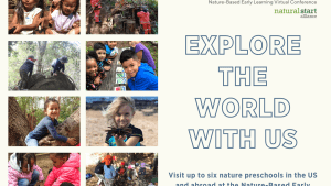 "Explore the world with us. Visit up to six nature preschools in the US and abroad at the Nature-Based Early Learning Conference," natstart2021 logo with hummingbird, eight images of young kids outside