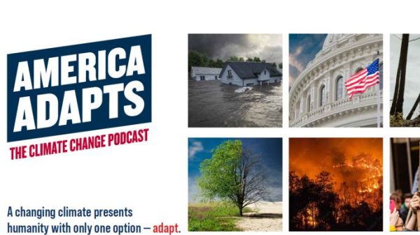 On the left is the America Adapts: The Climate Change Podcast logo. Under it is blue text that says, "A changing climate presents humanity with only one option -adapt." The right side of the graphic is a 3 by 2 grid of different images showing climate impacts, like flooding, wildfires, and drought.