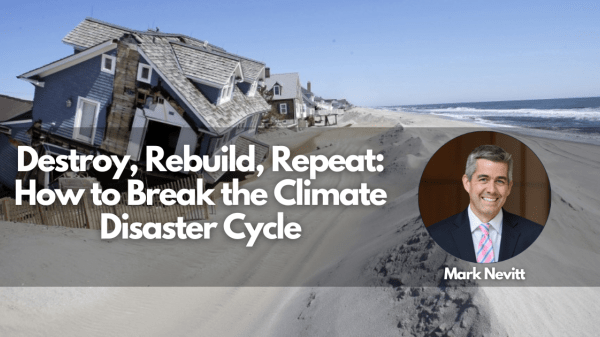 Destroy, Rebuild, Repeat: How to Break the Climate Disaster Cycle with Mark Nevitt