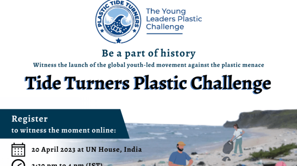 Graphic with bold text in the middle, "The Young Leaders Plastic Challenge. Be a part of history. Witness the launch of the global youth-led movement against the plastic menace. Tide Turners Plastic Challenge. Register to witness the moment online: 20 April 2023 at UN House, India. 2:30 pm to 4 pm (IST). Visit: www.tide-turners.org." In the background is an illustraation of two people at a beach cleaning up plastic debris.