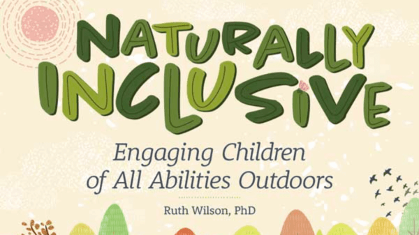 Illustrated graphic with text that reads, "Naturally Inclusive: Engaging Children of All Abilities Outdoors. Ruth Wilson, PhD. September 19"