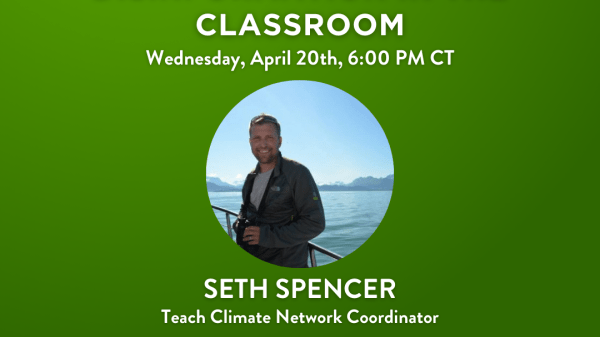 Green graphic with white text that reads, "Teach Climate Network #TeachClimate/Tackling Climate Change Disinformation in the Classroom/Wednesday, April 20th, 6:00 PM CT/Seth Spencer/Teach Climate Network Coordinator" In the middle of the graphic is a circular profile photo of a person and in the background, a mountain range and ocean. At the bottom of the graphic is the blue Climate Generation logo.