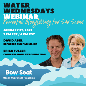 Water Wednesdays Webinar: Powerful Storytelling for Our Ocean January 27 7PM EST with David Abel Erica Fuller Bow Seat Ocean Awareness Programs