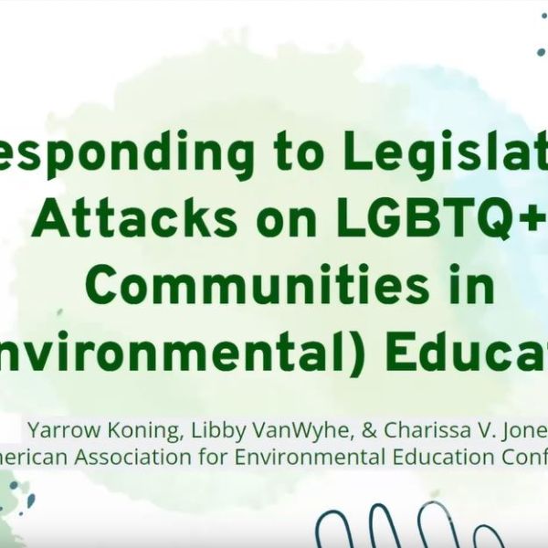 Title slide that says, "Responding to Legislative Attacks on LGBTQ+ Communities in (Environmental) Education